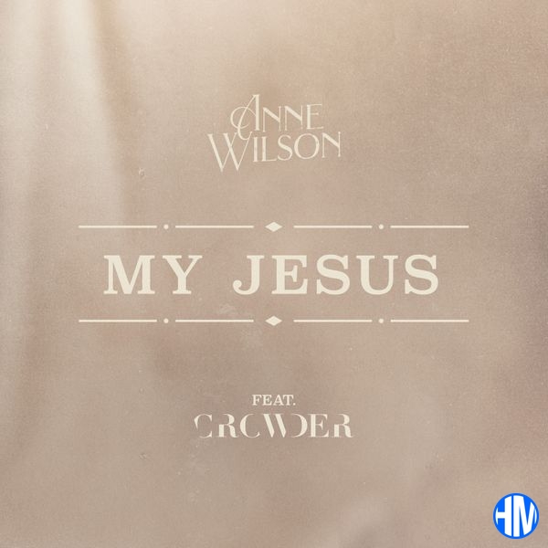 Anne Wilson – My Jesus Ft Crowder