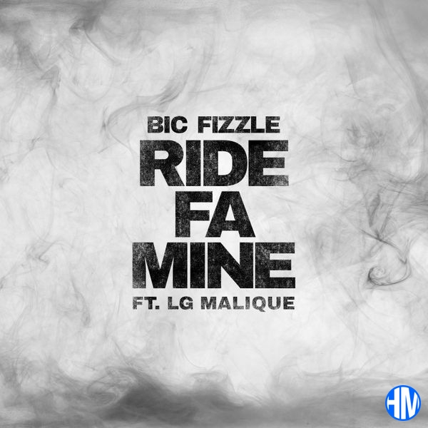 BiC Fizzle – Ride Fa Mine Ft. Lg Malique
