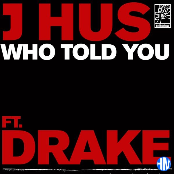 J Hus – Who Told You Ft. Drake